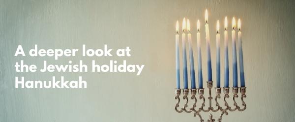A deeper look at the Jewish holiday Hanukkah